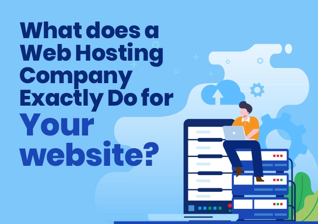 What does a Web Hosting Company Exactly Do for Your website?