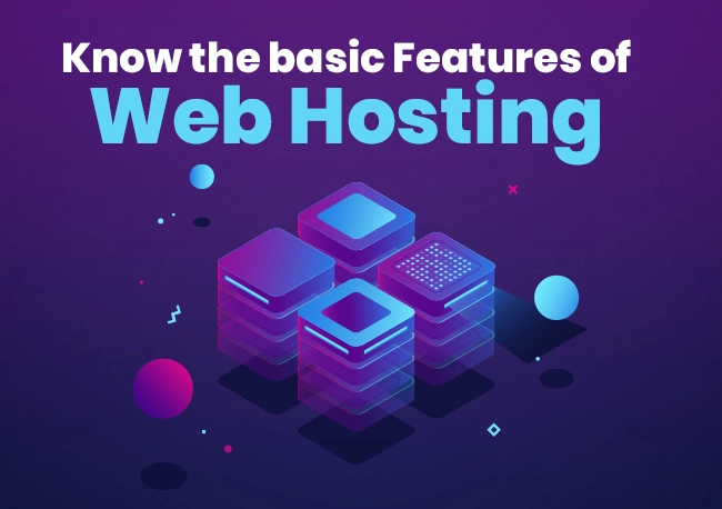 Know the basic Features of Web Hosting