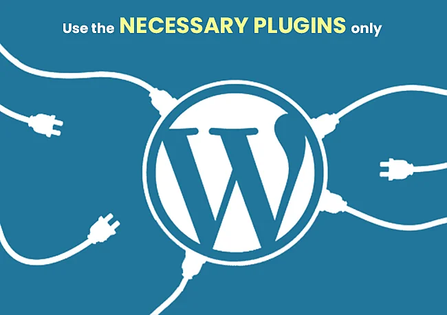 Use the necessary plugins only.