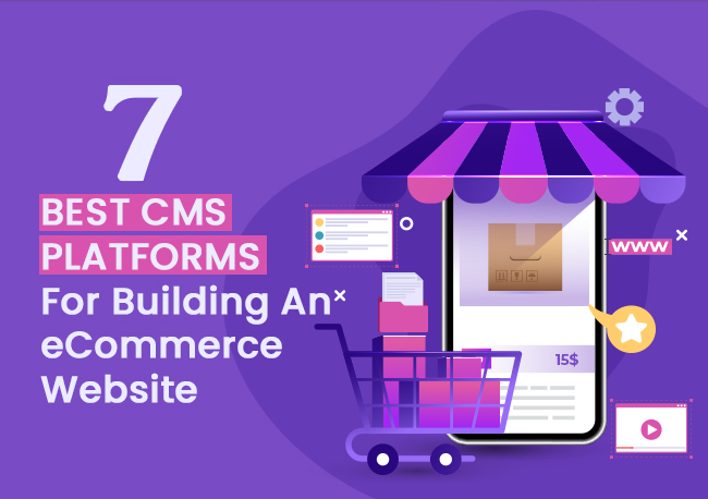 7 Best CMS for building an eCommerce Website