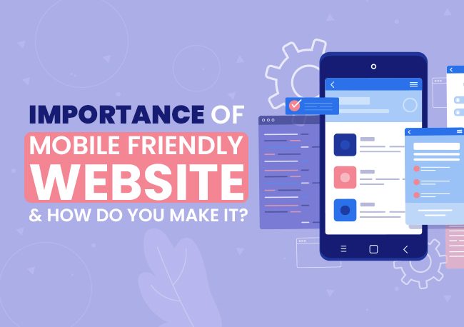 Importance of Mobile-Friendly Website & How Do You Make It?