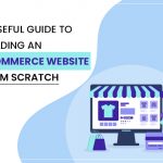 A Useful Guide to Building an Ecommerce Website From Scratch