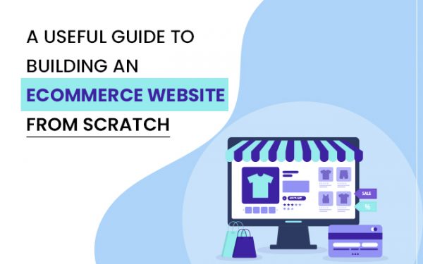 A Useful Guide to Building an Ecommerce Website From Scratch