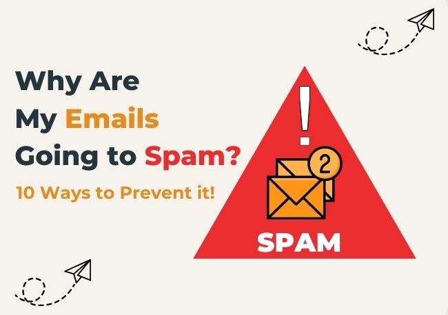 Why Are My Emails Going to Spam? 10 Ways to Prevent it