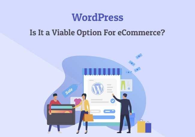 WordPress: Is It A Viable Option For <span style="text-transform:none;">eCommerce<span>?