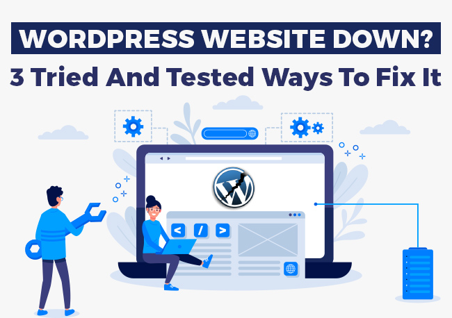 WordPress Website Down? 3 Tried And Tested Ways To Fix It