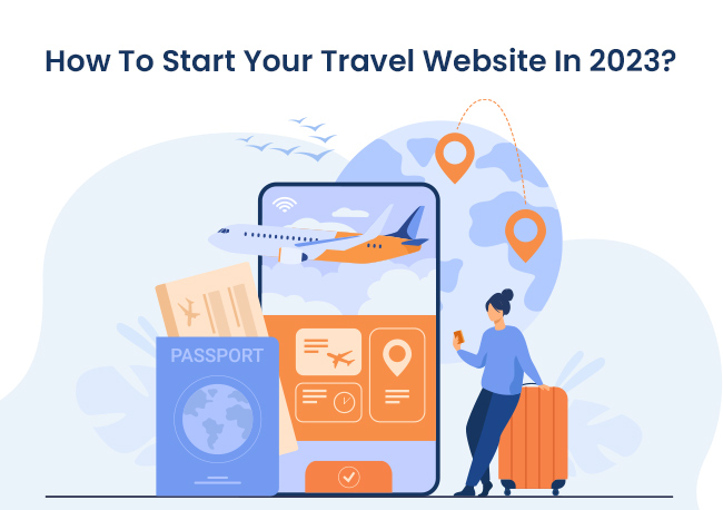 How To Start Your Travel Website In 2023?