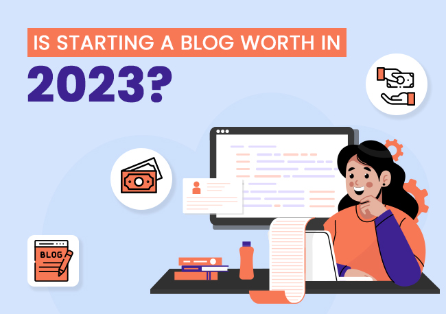 Is Starting a Blog Worth in 2023?