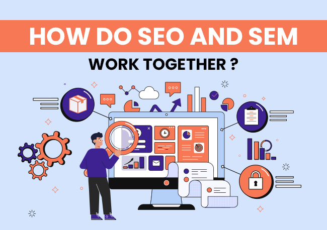 How SEO and SEM Work Together?