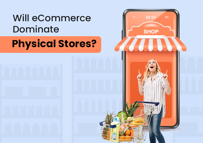 Will eCommerce Dominate Physical Stores - What’s the Future?