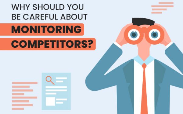 Why Do You Need To Be Careful About Monitoring Competitors