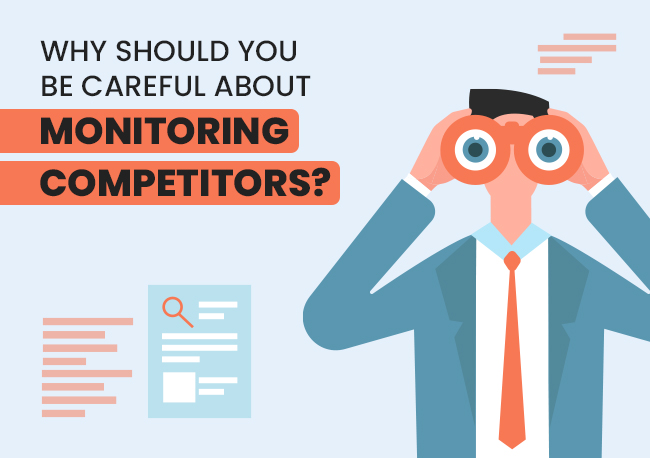 Why Do You Need To Be Careful About Monitoring Competitors