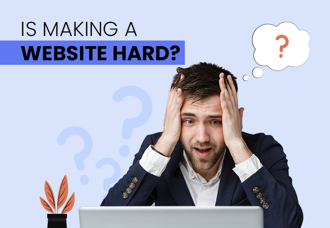 Is Making a Website Hard - Know the Truth