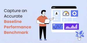 capture-an-accurate-baseline-performance-benchmark
